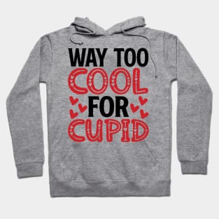 Way Too Cool for Cupid - Trendy Valentine's Day Design Hoodie